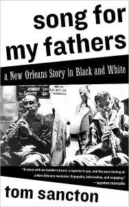 Title: Song for My Fathers: A New Orleans Story in Black and White, Author: Tom Sancton