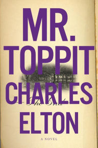 Title: Mr. Toppit: A Novel, Author: Charles Elton