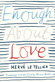 Title: Enough about Love, Author: Herv# Le Tellier