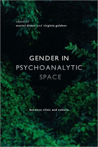 Title: Gender in Psychoanalytic Space: Between clinic and culture, Author: Muriel Dimen