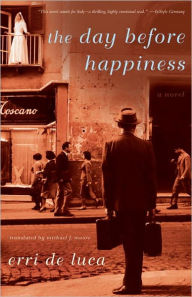 Title: The Day Before Happiness: A Novel, Author: Erri De Luca