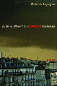 Title: Life Is Short and Desire Endless, Author: Patrick Lapeyre