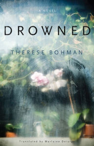 Title: Drowned: A Novel, Author: Therese Bohman