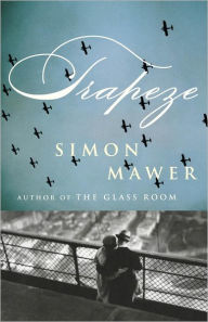 Title: Trapeze: A Novel, Author: Simon Mawer