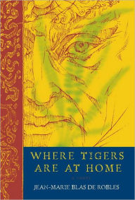 Title: Where Tigers Are at Home, Author: Jean-Marie Blas de Robles