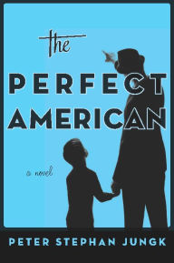 Title: The Perfect American: A Novel of Walt Disney, Author: peter stephan Jungk