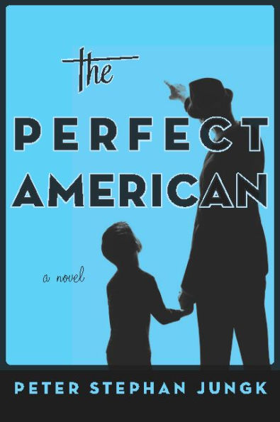 The Perfect American: A Novel of Walt Disney