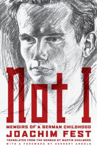 Title: Not I: Memoirs of a German Childhood, Author: Joachim Fest