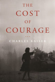 Title: The Cost of Courage, Author: Charles Kaiser