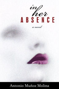 Title: In Her Absence, Author: Antonio Muñoz Molina