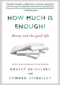 Title: How Much is Enough?: Money and the Good Life, Author: Robert Skidelsky