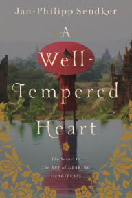 Title: A Well-tempered Heart: A Novel, Author: Jan-Philipp Sendker