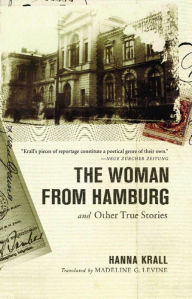 Title: The Woman from Hamburg: and Other True Stories, Author: Hanna Krall