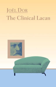 Title: Clinical Lacan, Author: Joel Dor