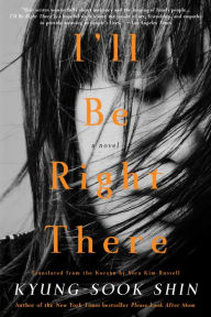 Title: I'll Be Right There, Author: Kyung-sook Shin