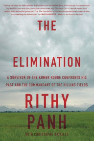 Title: The Elimination: A survivor of the Khmer Rouge confronts his past and the commandant of the killing fields, Author: Rithy Panh