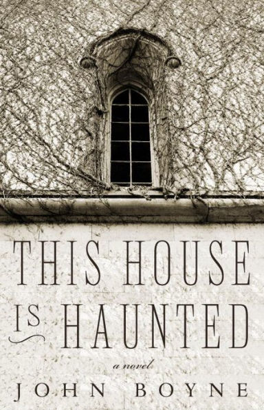 This House Is Haunted: A Novel by The Author of Heart's Invisible Furies