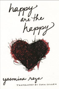 Title: Happy Are the Happy: A Novel, Author: Yasmina Reza