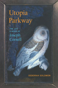 Title: Utopia Parkway: The Life and Work of Joseph Cornell, Author: Deborah Solomon