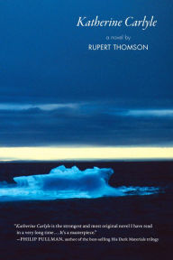 Title: Katherine Carlyle: A Novel, Author: Rupert Thomson