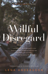 Title: Willful Disregard: A Novel About Love, Author: Lena Andersson