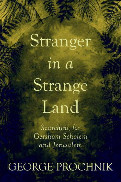 Stranger a Strange Land: Searching for Gershom Scholem and Jerusalem