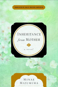 Title: Inheritance from Mother: A Novel, Author: Minae Mizumura