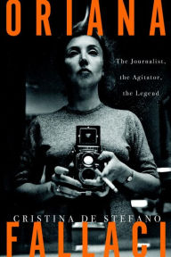 Title: Oriana Fallaci: The Journalist, the Agitator, the Legend, Author: Cristina De Stefano