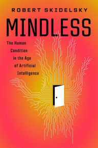Title: Mindless: The Human Condition in the Machine Age, Author: Robert Skidelsky