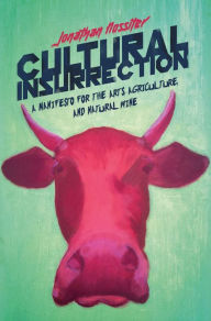 Title: Cultural Insurrection: A Manifesto for Arts, Agriculture, and Natural Wine, Author: Jonathan Nossiter