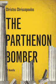 Title: The Parthenon Bomber: A Novella, Author: Christos Chrissopoulos