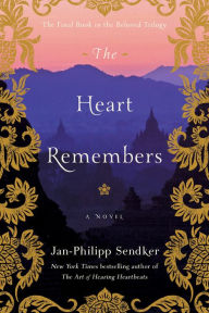 Title: The Heart Remembers: A Novel, Author: Jan-Philipp Sendker