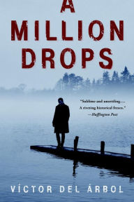 Title: A Million Drops: A Novel, Author: Víctor del Árbol