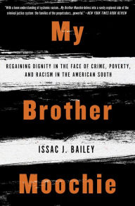 Title: My Brother Moochie: Regaining Dignity in the Face of Crime, Poverty, and Racism in the American South, Author: Issac J. Bailey