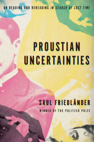 Ebooks downloaden nederlands gratis Proustian Uncertainties: On Reading and Rereading In Search of Lost Time by Saul Friedländer