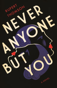 Download free ebooks for kindle uk Never Anyone But You by Rupert Thomson