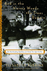 Title: And in the Vienna Woods the Trees Remain: The Heartbreaking True Story of a Family Torn Apart by War, Author: Elisabeth Åsbrink
