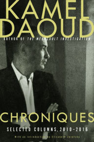 Title: Chroniques: Selected Columns, 2010-2016, Author: Kamel Daoud