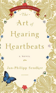 Title: The Art of Hearing Heartbeats, Author: Jan-Phillip Sendker
