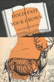 Title: Hold Fast Your Crown, Author: Yannick Haenel
