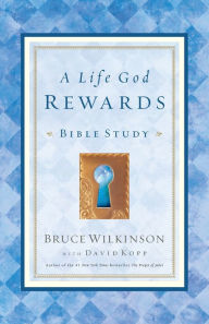 Title: A Life God Rewards: Bible Study, Author: Bruce Wilkinson