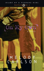 Title: On My Own (Diary of a Teenage Girl Series #4), Author: Melody Carlson
