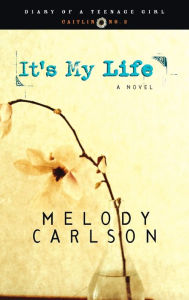 Title: It's My Life (Diary of a Teenage Girl Series #2), Author: Melody Carlson