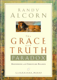 Title: The Grace and Truth Paradox: Responding with Christlike Balance, Author: Randy Alcorn