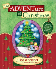 Title: The Adventure of Christmas: Helping Children Find Jesus in Our Holiday Traditions, Author: Lisa Whelchel