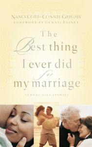 Title: The Best Thing I Ever Did for My Marriage: 50 Real Life Stories, Author: Nancy Cobb