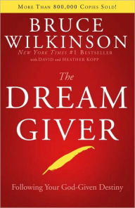 Title: Dream Giver: Following Your God-Given Destiny, Author: Bruce Wilkinson