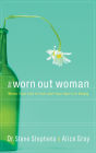 The Worn Out Woman: When Life is Full and Your Spirit is Empty