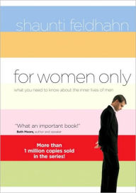 Title: For Women Only: What You Need to Know About the Inner Lives of Men, Author: Shaunti Feldhahn