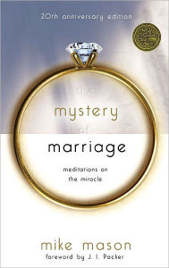 Title: The Mystery of Marriage 20th Anniversary Edition: Meditations on the Miracle, Author: Mike Mason